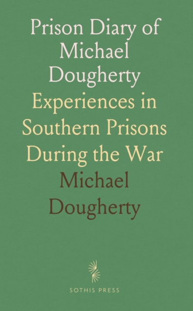 Prison Diary of Michael Dougherty, Late Co. B, 13th., Pa., Cavalry