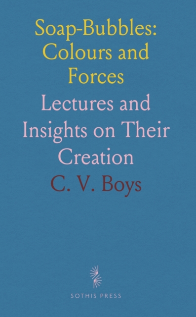 Soap-Bubbles, Their Colours and the Forces Which Mould Them