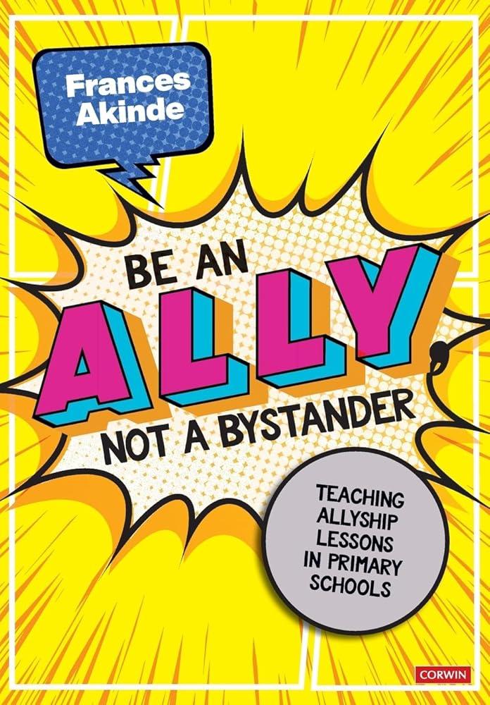 Be an Ally, not a Bystander : Allyship lessons for 7-12 year olds