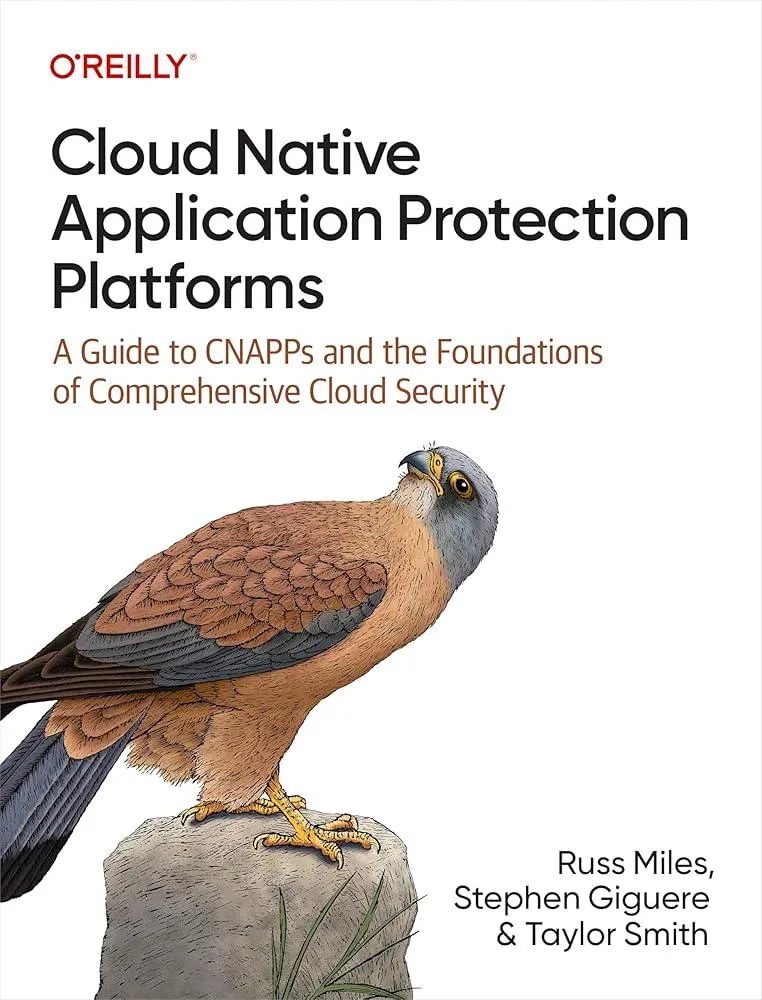 Cloud Native Application Protection Platforms : A Guide to Cnapps and the Foundations of Comprehensive Cloud Security