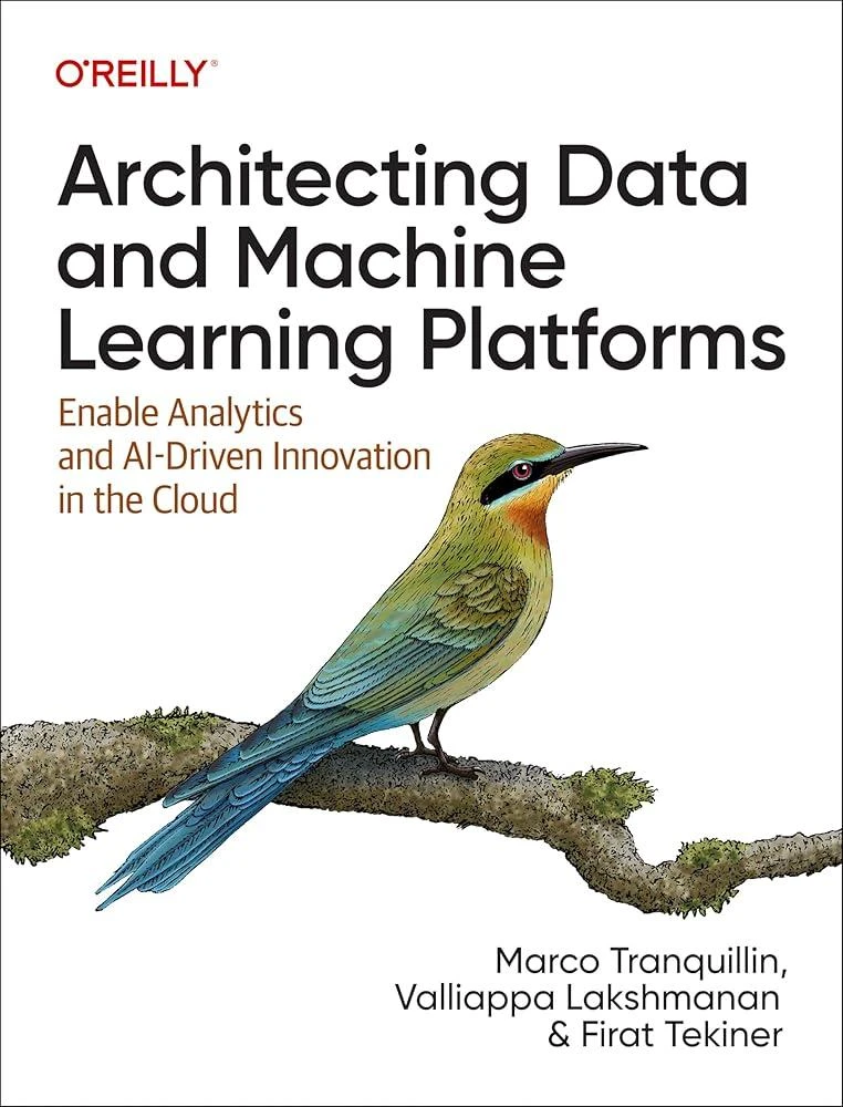 Architecting Data and Machine Learning Platforms : Enable Analytics and Ai-Driven Innovation in the Cloud