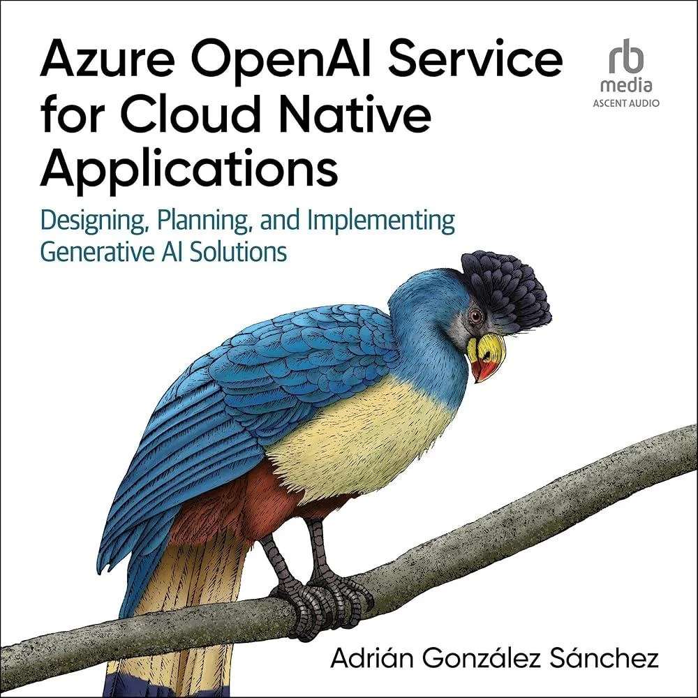 Azure OpenAI Service for Cloud Native Applications : Designing, Planning, and Implementing Generative AI Solutions