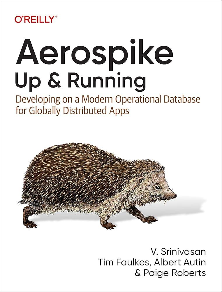 Aerospike: Up and Running : Developing on a Modern Operational Database for Globally Distributed Apps