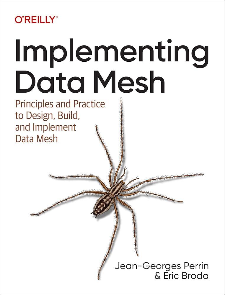 Implementing Data Mesh : Design, Build, and Implement Data Contracts, Data Products and Data Mesh