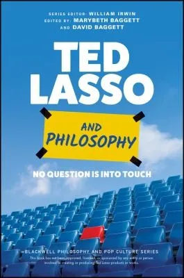 Ted Lasso and Philosophy : No Question Is Into Touch