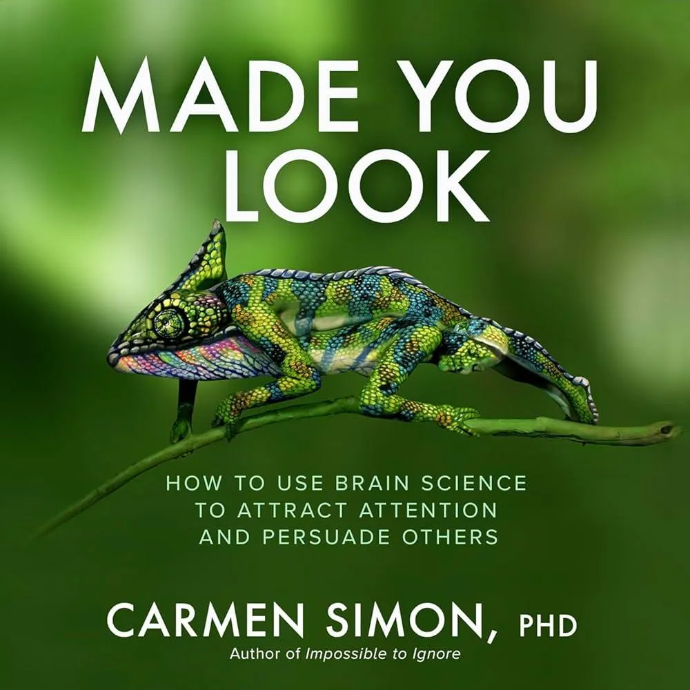 Made You Look: How to Use Brain Science to Attract Attention and Persuade Others