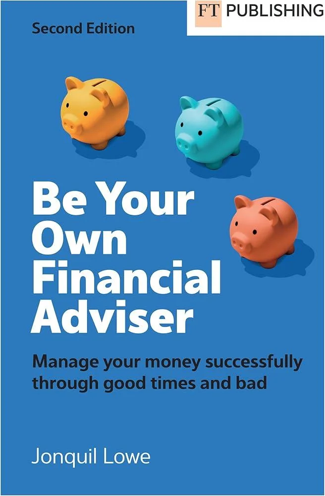 Be Your Own Financial Adviser: Manage your finances successfully through good times and bad