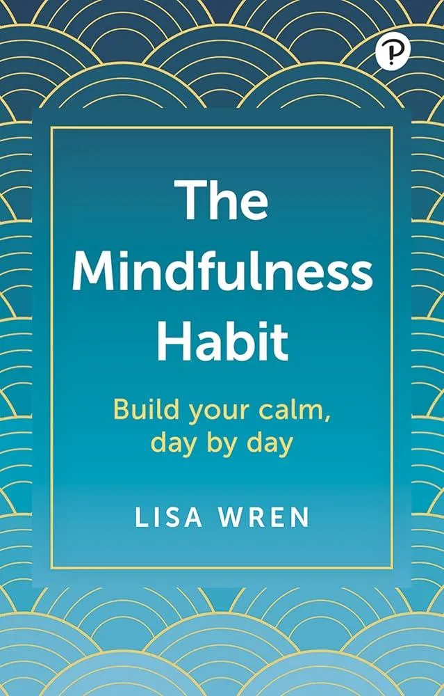 The Mindfulness Habit: Build your calm, day by day