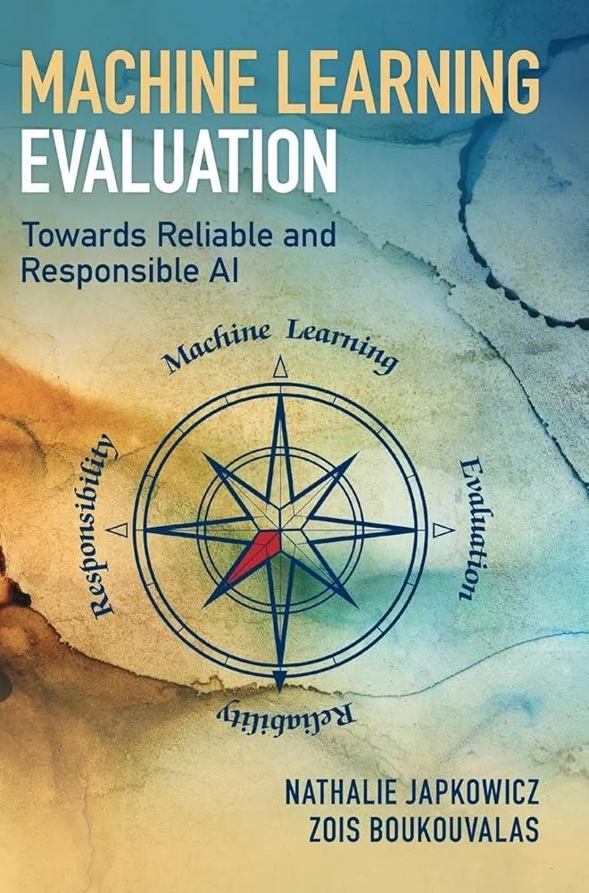 Machine Learning Evaluation : Towards Reliable and Responsible AI