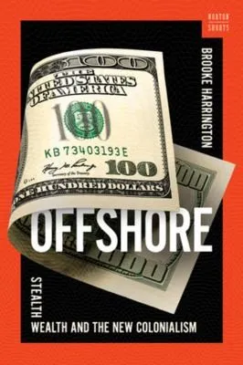 Offshore : Stealth Wealth and the New Colonialism : 0