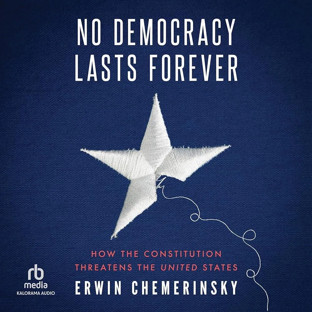 No Democracy Lasts Forever : How the Constitution Threatens the United States