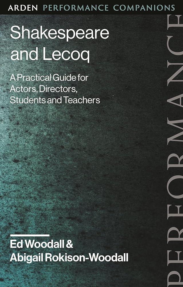 Shakespeare and Lecoq : A Practical Guide for Actors, Directors, Students and Teachers