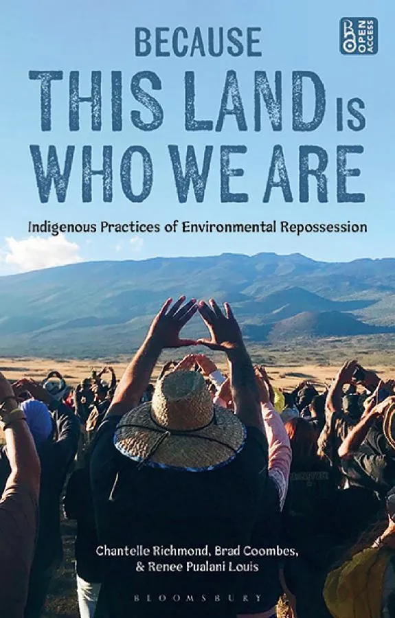 Because This Land is Who We Are : Indigenous Practices of Environmental Repossession