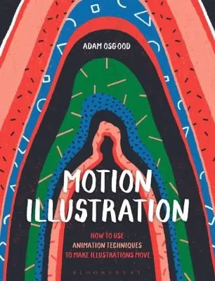 Motion Illustration : How to Use Animation Techniques to Make Illustrations Move