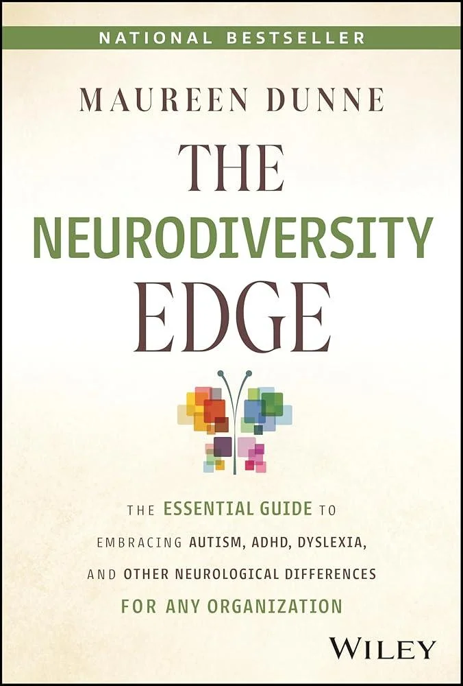 The Neurodiversity Edge : The Essential Guide to Embracing Autism, ADHD, Dyslexia, and Other Neurological Differences for Any Organization