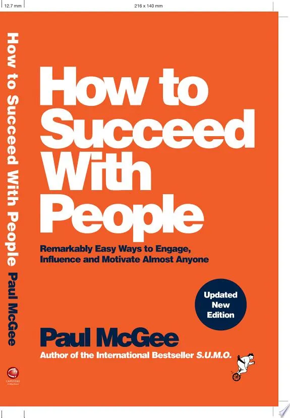 How to Succeed with People : Remarkably Easy Ways to Engage, Influence and Motivate Almost Anyone