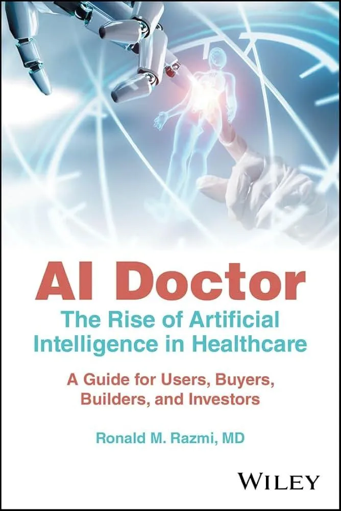 AI Doctor : The Rise of Artificial Intelligence in Healthcare - A Guide for Users, Buyers, Builders, and Investors