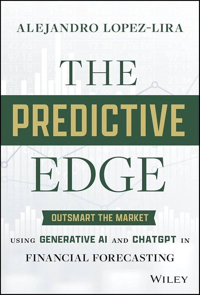 The Predictive Edge : Outsmart the Market using Generative AI and ChatGPT in Financial Forecasting