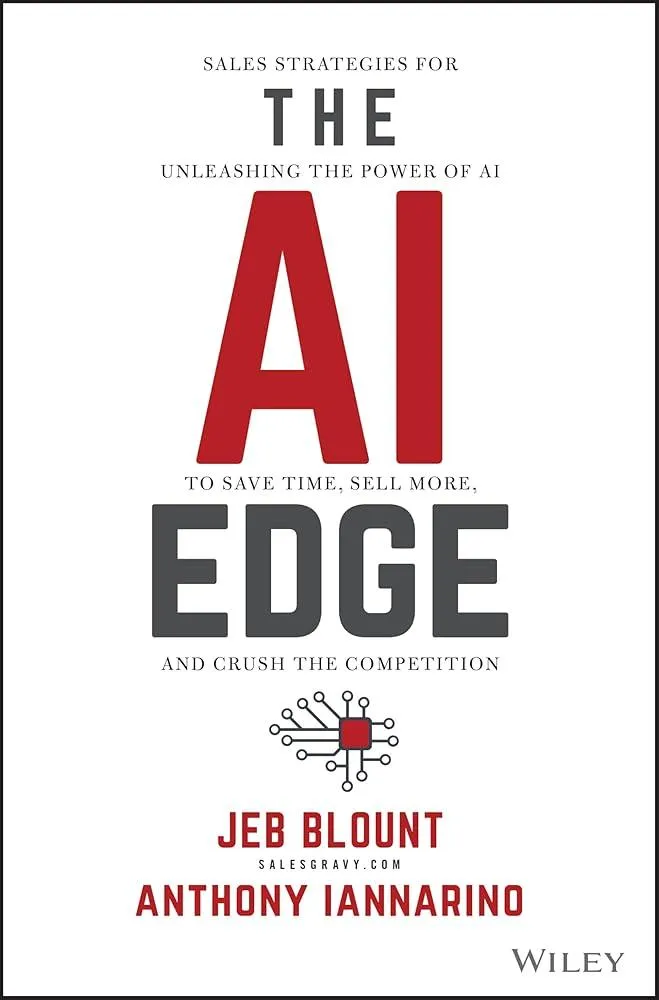 The AI Edge : Sales Strategies for Unleashing the Power of AI to Save Time, Sell More, and Crush the Competition