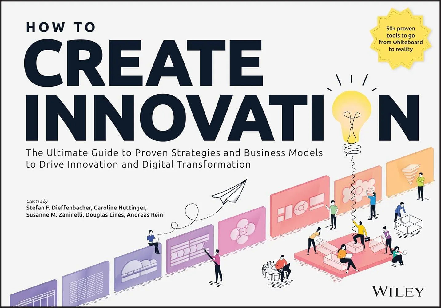 How to Create Innovation : The Ultimate Guide to Proven Strategies and Business Models to Drive Innovation and Digital Transformation