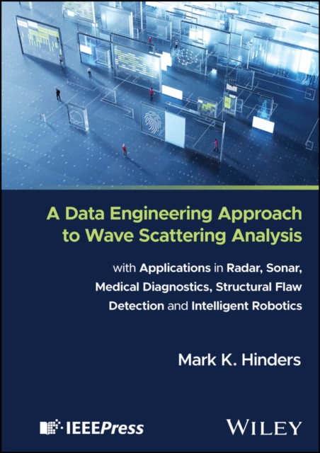 A Data Engineering Approach to Wave Scattering Analysis with Applications in Radar, Sonar, Medical Diagnostics, Structural Flaw Detection and Intelligen