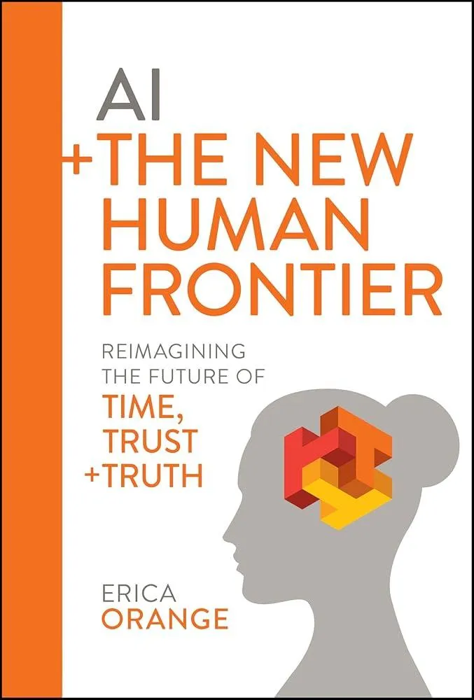 AI + The New Human Frontier : Reimagining the Future of Time, Trust + Truth