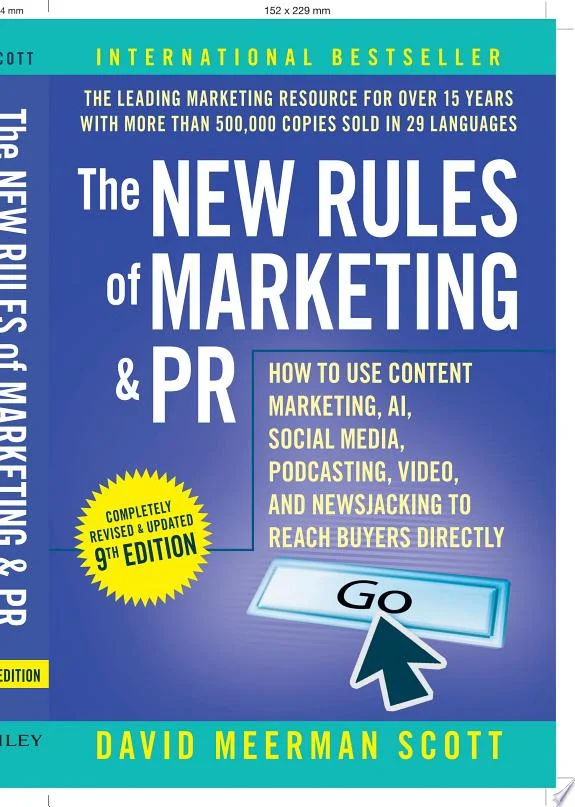 The New Rules of Marketing & PR : How to Use Content Marketing, AI, Social Media, Podcasting, Video, and Newsjacking to Reach Buyers Directly