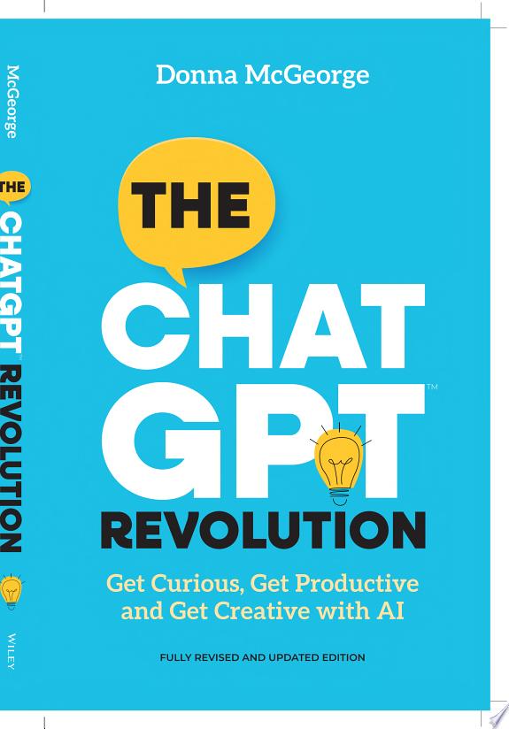 The ChatGPT Revolution : Get Curious, Get Productive and Get Creative with AI