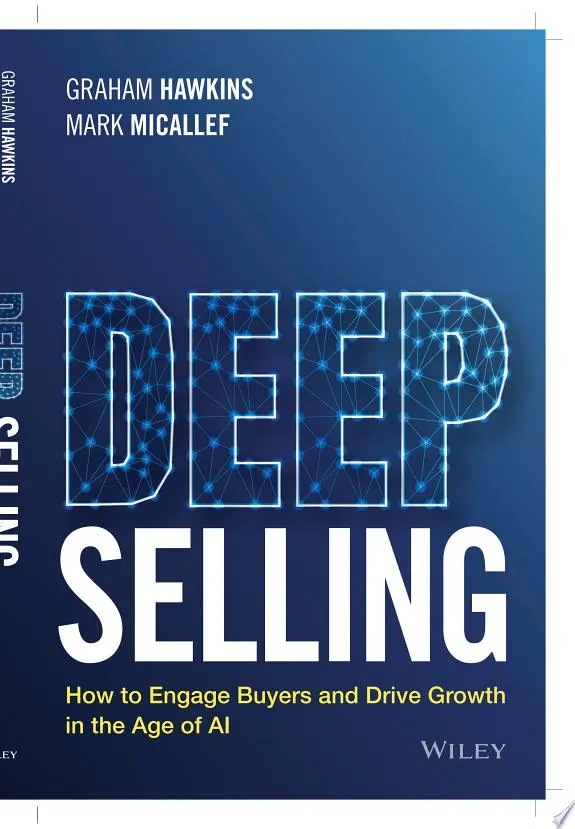 Deep Selling : How to Engage Buyers and Drive Growth in the Age of AI