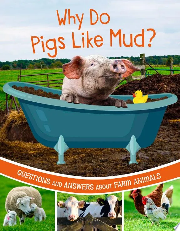 Why Do Pigs Like Mud? : Questions and Answers About Farm Animals