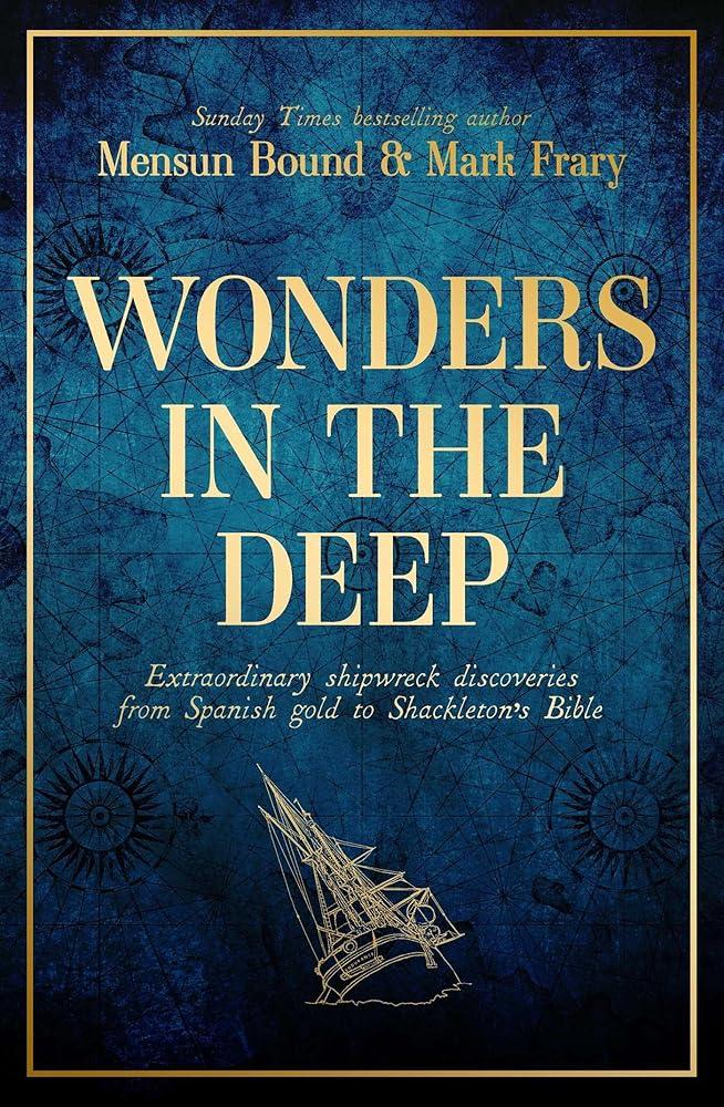 Wonders in the Deep : Extraordinary Shipwreck Discoveries from Spanish Gold to Shackleton's Bible