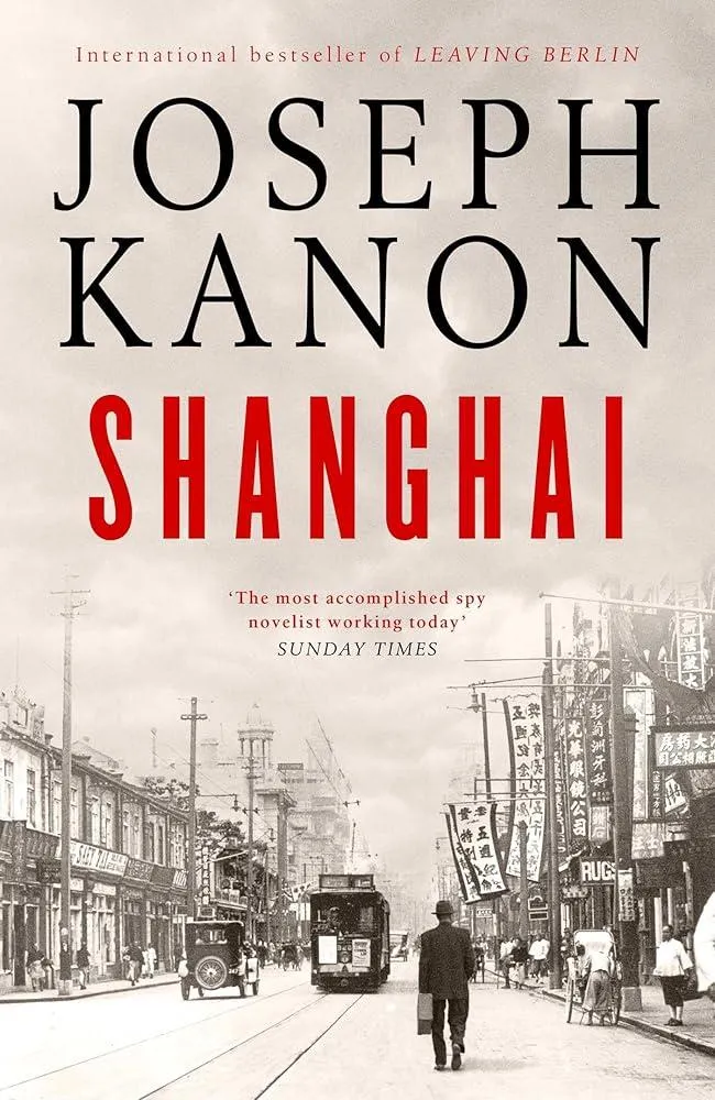 Shanghai : A gripping new wartime thriller from 'the most accomplished spy novelist working today' (Sunday Times)