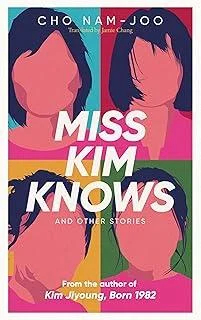 Miss Kim Knows and Other Stories : The sensational new work from the author of Kim Jiyoung, Born 1982