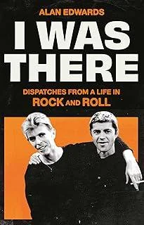 I Was There : Dispatches from a Life in Rock and Roll