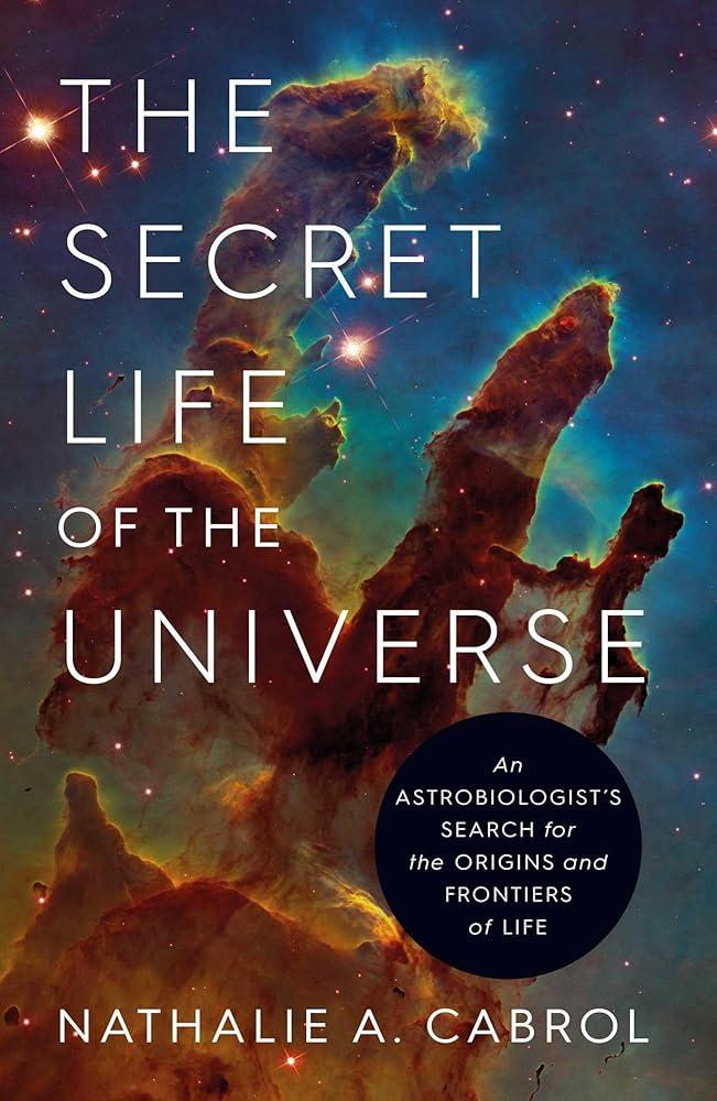 The Secret Life of the Universe : An Astrobiologist's Search for the Origins and Frontiers of Life