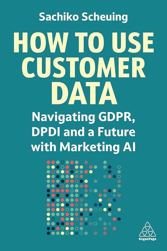 How to Use Customer Data : Navigating GDPR, DPDI and a Future with Marketing AI