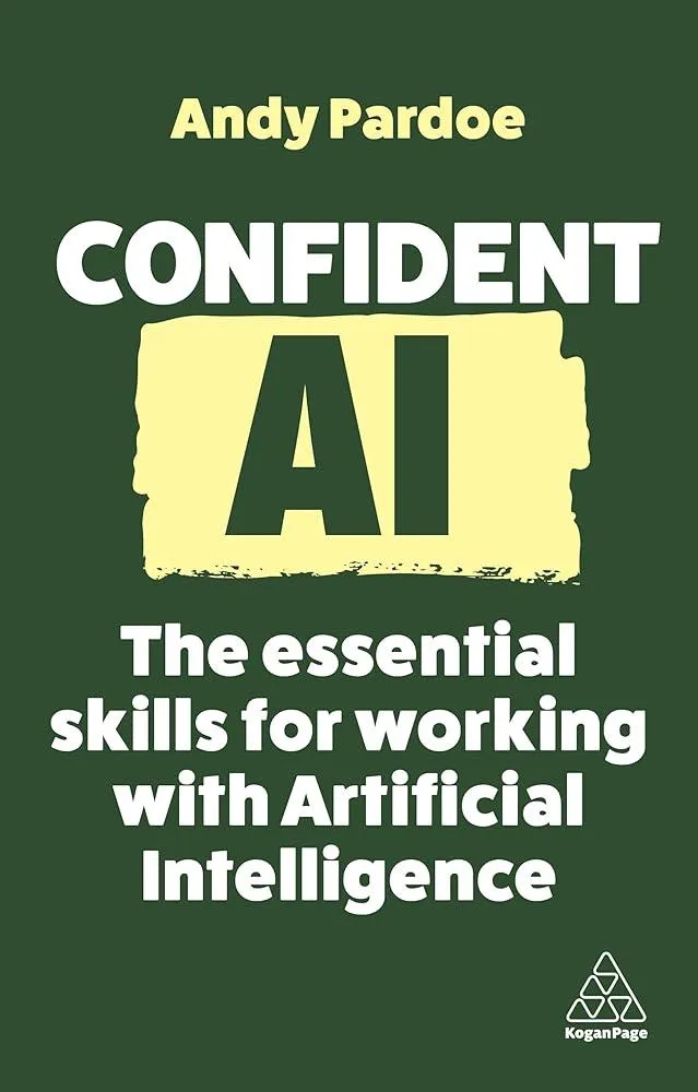 Confident AI : The Essential Skills for Working With Artificial Intelligence