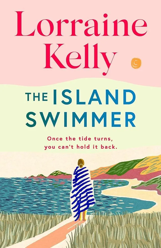 The Island Swimmer : The uplifting and completely heartwarming debut novel from beloved author and TV presenter Lorraine Kelly