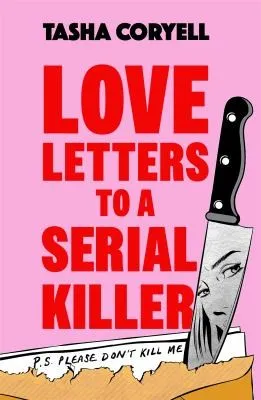 Love Letters to a Serial Killer : Cosmo's Thriller of the Year 2024 –  ‘dark, witty and so original’ (Sarah Pinborough)