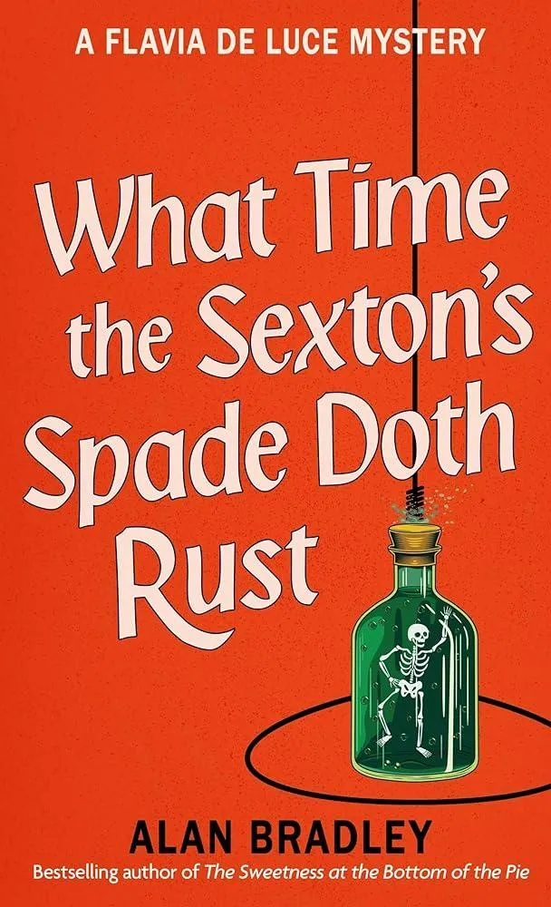 What Time the Sexton's Spade Doth Rust : A Flavia De Luce Novel