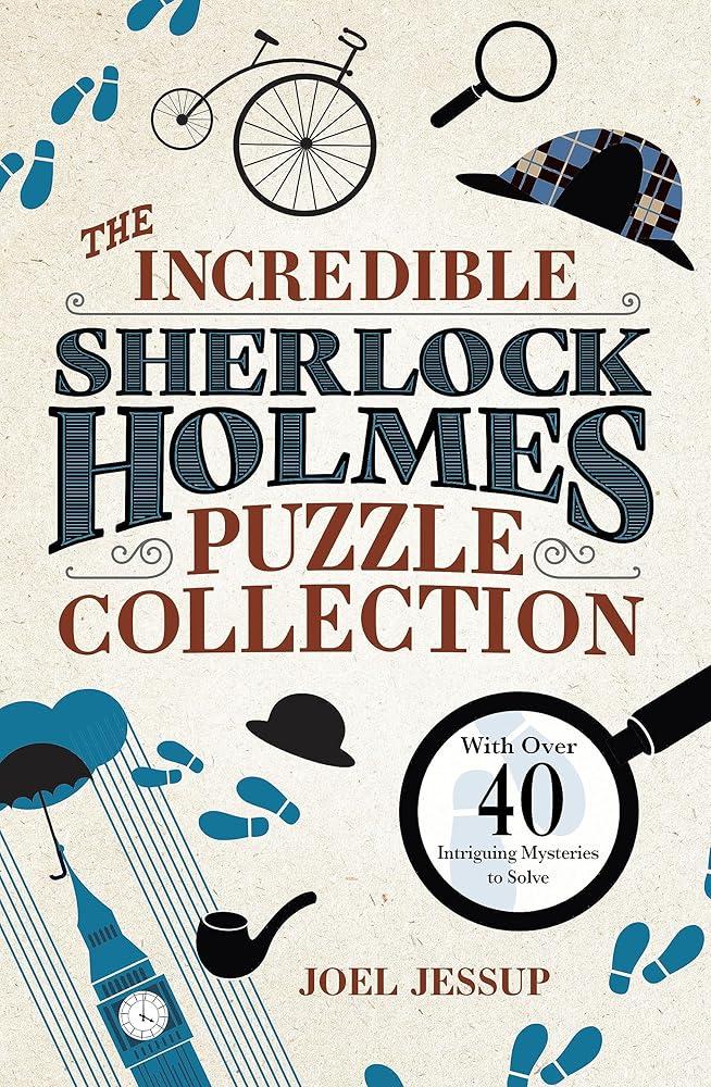 The Incredible Sherlock Holmes Puzzle Collection : With Over 40 Intriguing Mysteries to Solve