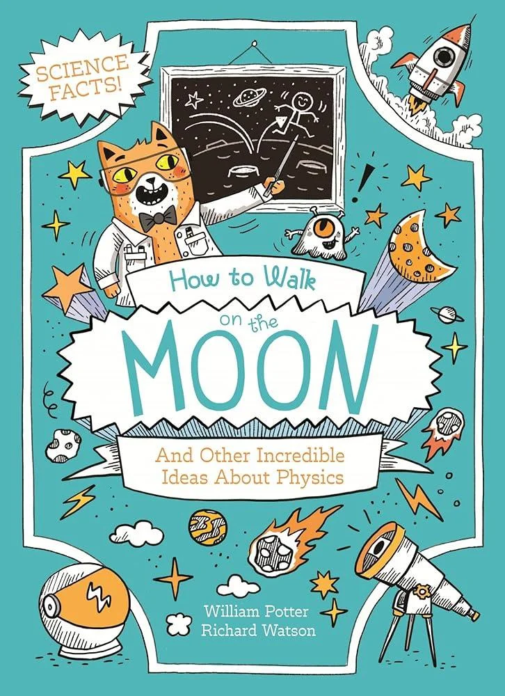 How to Walk on the Moon and Other Incredible Ideas About Physics