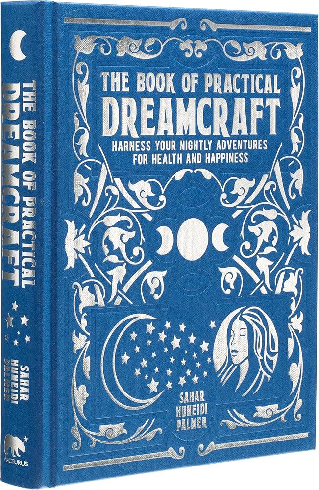 The Book of Practical Dreamcraft : Harness your nightly adventures for health and happiness