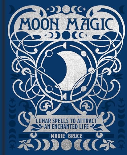 Moon Magic : Lunar spells to attract an enchanted life