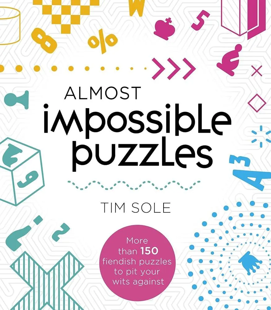 Almost Impossible Puzzles : More than 150 fieldish puzzles to pit your wits against