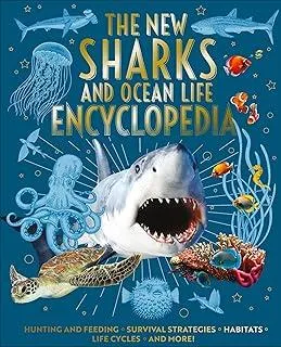 The New Sharks and Ocean Life Encyclopedia : Hunting and Feeding, Survival Strategies, Habitats, Life Cycles and More!