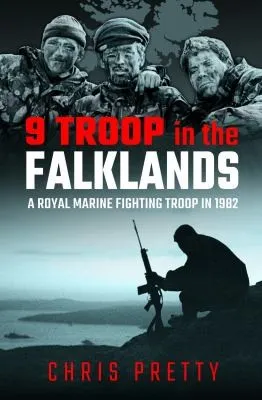 9 Troop in the Falklands : A Royal Marine Fighting Troop in 1982