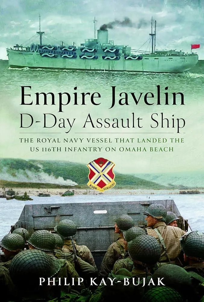 Empire Javelin, D-Day Assault Ship : The Royal Navy vessel that landed the US 116th Infantry on Omaha Beach