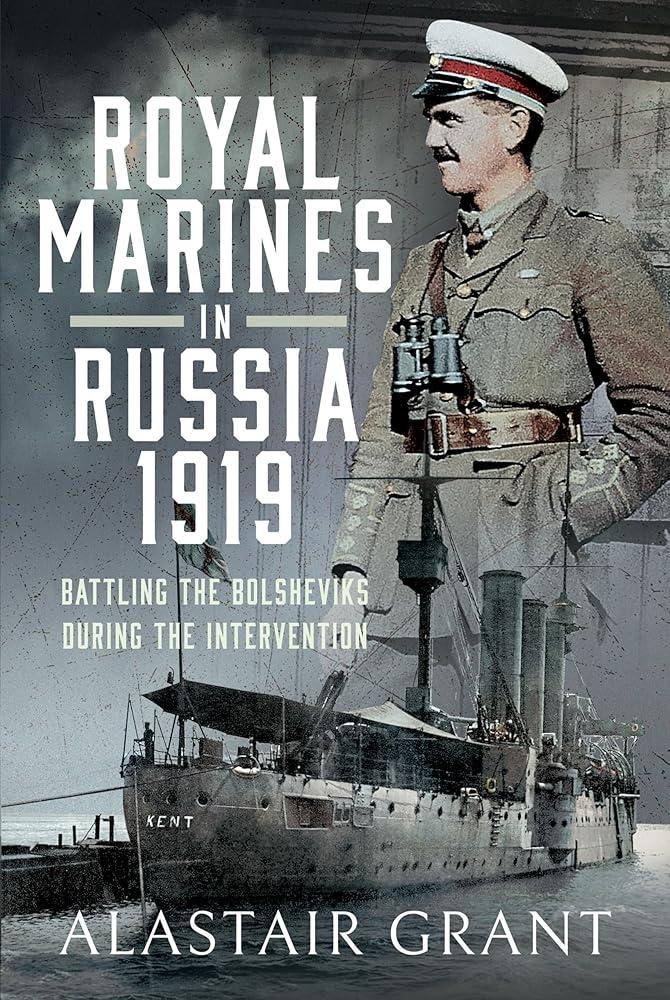 The Royal Marines in Russia, 1919 : Battling the Bolsheviks During the Intervention