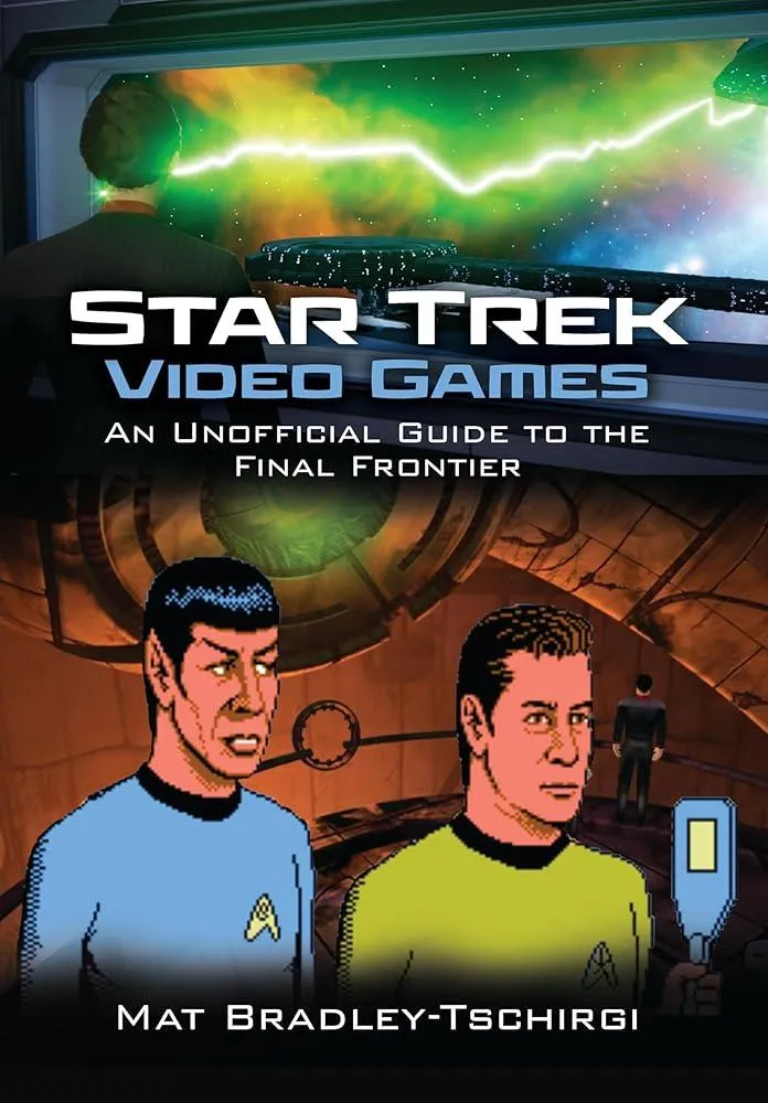 Star Trek Video Games : An Unofficial Guide to the Final Frontier